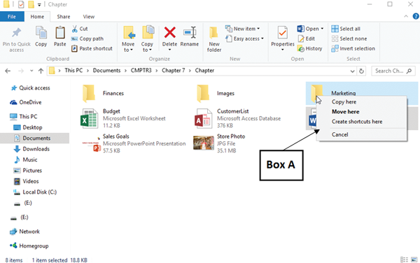 In the accompanying figure of Windows 10, Box A is pointing to the shortcut menu that appears when you _____. ​   ​ A) cut and paste a folder on the same drive B) drag a folder using the right mouse button C) cut and paste a folder on a different drive D) drag a folder using the left mouse button