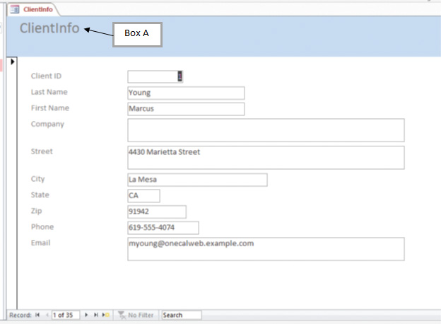 ​ Case 19-1 Harry is creating a form using Microsoft Access 2016. He wants to use different colors and fonts to modify the look of the form. In the accompany figure of Harry's form, Box A points to _____. ​   A) form header B) form title C) form caption D) form label