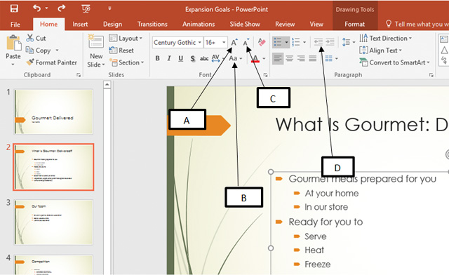 In the accompanying figure of a Microsoft PowerPoint 2016 presentation, box _____ is pointing to the Increase Font Size button. ​ ​   A)  ​D B)  ​A C)  ​B D)  ​C