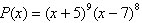 Determine the x -intercepts of the graph of   . For each x -intercept, use the Even and Odd Powers of   Theorem to determine whether the graph of P crosses the x -axis or intersects but does not cross the x -axis. A) crosses the x -axis at   and   B) crosses the x -axis at   ; intersects but does not cross at   C) crosses the x -axis at   ; intersects but does not cross at   D) crosses the x -axis at   ; intersects but does not cross at   E) crosses the x -axis at   ; intersects but does not cross at  