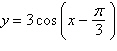 Find the amplitude, phase shift, and period for the graph of the function.   A) amplitude = 1, phase shift = 3 p , period =   B) amplitude = 3, phase shift =   , period =   C) amplitude = 3, phase shift =   , period = 2 p D) amplitude = 3, phase shift = 3 p , period = p E) amplitude = 3, phase shift =   , period = 2 p