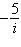 Write the expression below as a complex number in standard form.   A) -5 B) 5 i C) 5 D) 1- 5 i E) -5 i