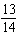If the slope of a line is m =   , then the change in the run is 13.