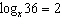 Using the definition of the logarithmic function, solve   for   . A)  6 B)  -6 C)  1.6 D)  -2 E)  2