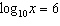 Using the definition of the logarithmic function, solve   for   . A)  0.6 B)  60.0 C)  1.7 D)  60466176 E)  1000000