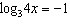 Solve the logarithmic equation   for   . Round to the nearest ten-thousandth. A)  0.3333 B)  0.0833 C)  -0.25 D)  -1 E)  -0.75