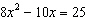 Solve the equation   by factoring. A)      and     B)      and     C)      and     D)    and   E)    and  