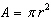 The area of a circle with radius   is given by the power function   . What happens to the area of the circle when the radius is multiplied by 3? A)  The area increases by a factor of 9. B)  The area is also multiplied by 3. C)  The area increases by   . D)  Not enough information. E)  The area increases by   .