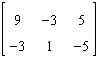  Find the inverse matrix of   . A)  Not invertible B)   \left[\begin{array}{ccc} 9 & -3 & 5 \\ -3 & 1 & -5 \end{array}\right]  C)   \left[\begin{array}{ccc} 1 / 9 & -1 / 3 & 1 / 5 \\ -1 / 3 & 1 & -1 / 5 \end{array}\right]  D)   \left[\begin{array}{lll} 1 & 0 & 0 \\ 0 & 1 & 1 \end{array}\right]  E)   \left[\begin{array}{cc} 9 & -3 \\ -3 & 1 \\ 5 & -5 \end{array}\right]