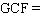 The greatest common factor of the binomial   is   . The greatest common factor of the binomial   is   . What is the greatest common factor of their product,   when it has been multiplied out?   __________