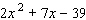 Factor the polynomial completely; that is, once you are finished factoring, none of the factors you obtain should be factorable.   A)    B)    C)    D)    E) Cannot be factored