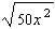 Simplify the radical expression as much as possible. Assume the variable represents a positive number.  