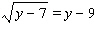 Solve the equation by applying the squaring property of equality. Be sure to check all solutions in the original equation.   y = __________