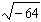 Write the radical as a complex number.  
