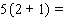 Carlo works as a waiter. He works double shifts 5 days a week. The lunch shift is 2 hours and the dinner shift is 1 hour. Find the total number of hours he works per week using the numbers 5, 2, and 1. Do the calculation two different ways so that the results give further justification for the distributive property.   __________   __________