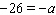 Solve the equation by multiplying both sides by -1.     __________