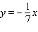 For the following line the x -intercept and the y -intercept are both 0, which means the graph of the line will go through the origin, (0, 0) . Graph the line by finding a point on it, other than the origin, and then drawing a line through that point and the origin.   A)    B)    C)    D)   