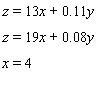 If a car rental company charges $13 a day and 11   a mile to rent one of its cars, then the cost z , in dollars, to rent a car for x days and drive y miles can be found from the equation:   A second company charges $19 a day and 8   a mile for the same car. The equation that gives the cost z , in dollars, to rent a car from this company for x days and drive it y miles can be found from the equation:   A car is rented from each of the companies for 4 days. To find the mileage at which the cost of renting the cars from each of the two companies will be equal, solve the following system for y :   A)  900 miles B)  850 miles C)  875 miles D)  750 miles E)  800 miles