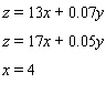 If a car rental company charges $13 a day and 7   a mile to rent one of its cars, then the cost z , in dollars, to rent a car for x days and drive y miles can be found from the equation:   A second company charges $17 a day and 5   a mile for the same car. The equation that gives the cost z , in dollars, to rent a car from this company for x days and drive it y miles can be found from the equation:   A car is rented from each of the companies for 4 days. To find the mileage at which the cost of renting the cars from each of the two companies will be equal, solve the following system for y :   __________ miles.