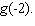 Let   Evaluate   A)    B)    C)    D)    E)   