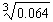 Find the following root, if possible.   A)  0.64 B)  0.3 C)  0.16 D)  0.4 E)  Not a real number