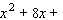 Fill in the blanks so that the left side is a perfect square trinomial; that is, complete the square.   _____   _____   A)    B)    C)    D)    E)   