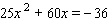 Use the discriminant to find the number and kind of solutions for the following equation.   A)  D = 0, one rational B)  D = 30, two irrational C)  D = - 25, two complex D)  D = - 30, two complex E)  D = 25, two rational