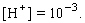   where   is the concentration of the hydrogen ions in solution. Find the pH of a bottle of vinegar if the concentration of hydrogen ions is   A)    B)    C)    D)    E)   