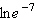 Simplify the following expression.   A)  e B)  - 7 e C)  1 D)  7 E)  - 7