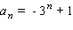 Write the first five terms of the sequence with the following general term.   A)  -2, 10, -26, 83, -241 B)  -2, 10, -26, 82, -242 C)  -2, 10, -25, 84, -240 D)  -2, 10, -25, 83, -241 E)  -2, 10, -27, 82, -242