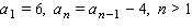 Write the first five terms of the sequence defined by the recursion formula.   A)  6, 2, -1, -5, -9 B)  6, 2, -2, -6, -10 C)  6, 2, -2, -6, -18 D)  6, 2, -2, -10, -14 E)  6, 2, -2, -5, -8