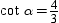 If   in the right triangle with acute angles   and   , it follows that   .