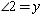   and   are adjacent angles. Where m   and m   , we have   and   . Find m   . A) 33 ° B) 36 ° C) 38 ° D) 40 °