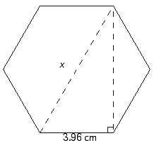 A mechanical draftsperson needs to find the distance across the corners of a hex-bolt. See the illustration. If the distance across the flats is 3.96 cm, find the distance x across the corners. Round your answer to the appropriate number of significant digits.   A)  7.52 cm B)  6.32 cm C)  9.92 cm D)  7.92 cm E)  5.22 cm