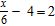 Translate the sentence into algebraic symbols. Six less than the quotient of a number and four is two. A)    B)    C)    D)    E)   