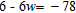Solve the equation and check. w = __________