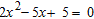 Determine the nature of the roots of the quadratic equation without solving it. __________ root(s)