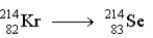 The following decay   occurs through the emission of A)  an alpha particle B)  a beta particle C)  a positron D)  a proton E)  neutron