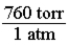 In order to convert a pressure in atmospheres to torr, the following conversion factor should be used.  
