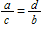Which of the proportions below is equivalent to   ? A)    B)    C) ac = bd D)   