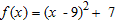 The graph of   is A)  shifted 9 unit to the right of   and up 7 units. B)  shifted 9 unit to the left of   and up 7 units. C)  shifted 9 unit to the right of   and down 7 units. D)  shifted 9 unit to the left of   and down 7 units.