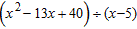 Use synthetic division to perform the division.   A)  x + 6 B)  x + 9 C)  x - 9 D)  x - 8 E)  x - 6