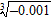 Find the value without using a calculator.   A)  -0.1 B)  0.1 C)  0.3 D)  -0.3 E)  not a real number