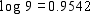 Assume that   ,   , and   . Use these values and the properties of logarithms to find the value. Do not use a calculator.   A)  3.1661 B)  2.2588 C)  1.3929 D)  2.1583 E)  2.5814