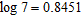 Assume that   ,   , and   . Use these values and the properties of logarithms to find the value. Do not use a calculator.   A)  1.4905 B)  2.3978 C)  3.2637 D)  2.4983 E)  2.9214