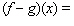 The __________ of and , denoted as , is defined by __________ and the __________ of and , denoted as , is defined by __________.