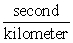 <strong>Use the properties of fractions to simplify the expression.  </strong> A) kilometers B)   C) second D)   E) kilometers<sup>2</sup> <div style=padding-top: 35px> 