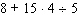 Use the order of operations to evaluate the expression.