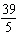 <strong>Write the following ratio as a fraction in lowest terms. The ratio of dollars to people is 117 to 15.</strong> A) B) C) D) E)