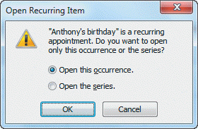FIGURE OL 2-1   If you received the message in Figure OL 2-1 above, and want to set up a reminder for this year only, you should ____. A)  select  Open this occurrence.  B)  select  Open the series.  C)  Click the Cancel button D)  Click the  ! 